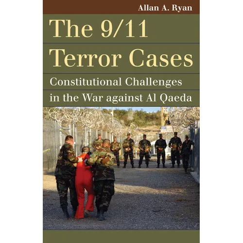 The 9/11 Terror Cases: Constitutional Challenges in the War Against Al Qaeda