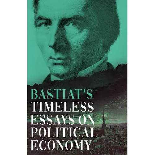Bastiat's Timeless Essays on Political Economy