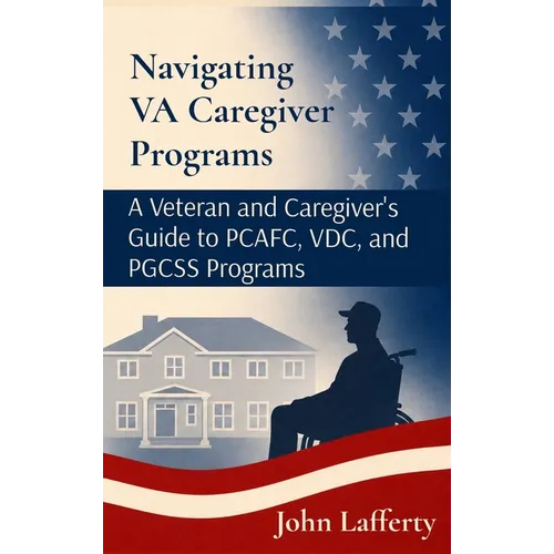 Navigating VA Caregiver Programs: A Veteran and Caregiver's Guide to PCAFC, VDC, and PGCSS Programs