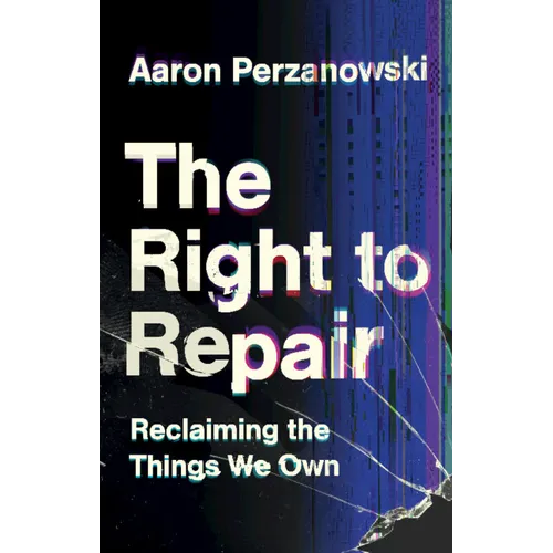 The Right to Repair: Reclaiming the Things We Own