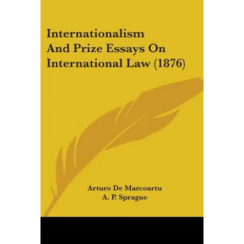 Internationalism And Prize Essays On International Law (1876)