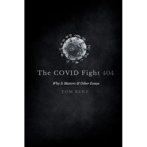 The COVID Fight: Why It Matters & Other Essays