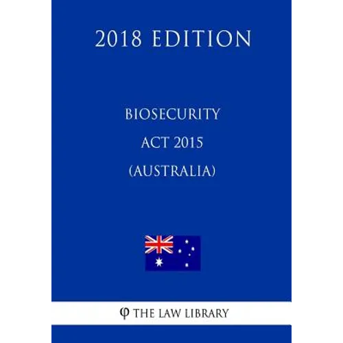 Biosecurity Act 2015 (Australia) (2018 Edition)