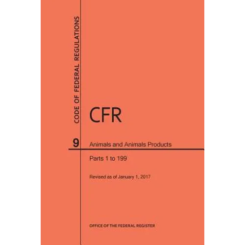 Code of Federal Regulations Title 9, Animals and Animal Products, Parts 1-199, 2017