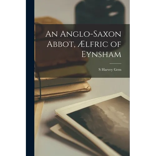 An Anglo-Saxon Abbot, Ælfric of Eynsham