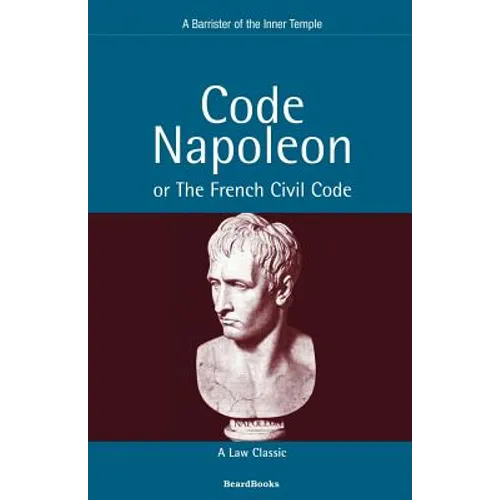 Code Napoleon: Or the French Civil Code