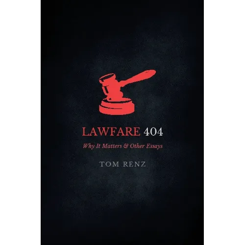 Lawfare: Why It Matters & Other Essays