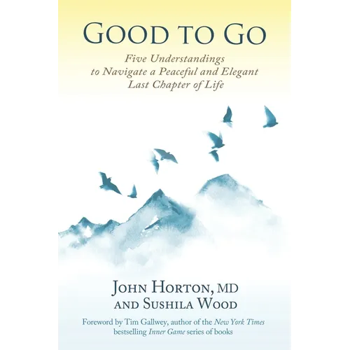 Good to Go: Five Understandings to Navigate a Peaceful and Elegant Last Chapter of Life