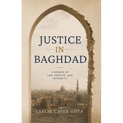 Justice in Baghdad: A Memoir of Law, Service, and Integrity