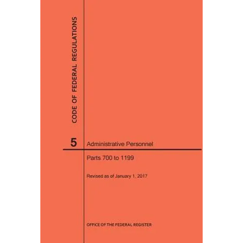 Code of Federal Regulations Title 5, Administrative Personnel, Parts 700-1199, 2017