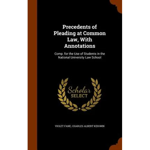 Precedents of Pleading at Common Law, With Annotations: Comp. for the Use of Students in the National University Law School