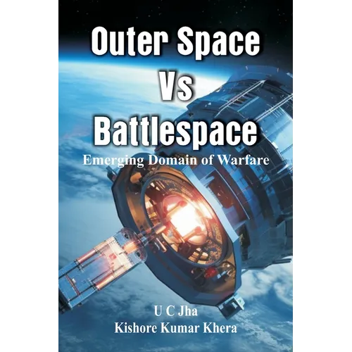 Outer Space Vs Battlespace: Emerging Domain of Warfare