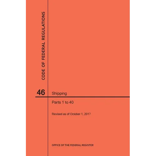 Code of Federal Regulations Title 46, Shipping, Parts 1-40, 2017