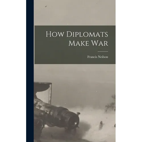 How Diplomats Make War