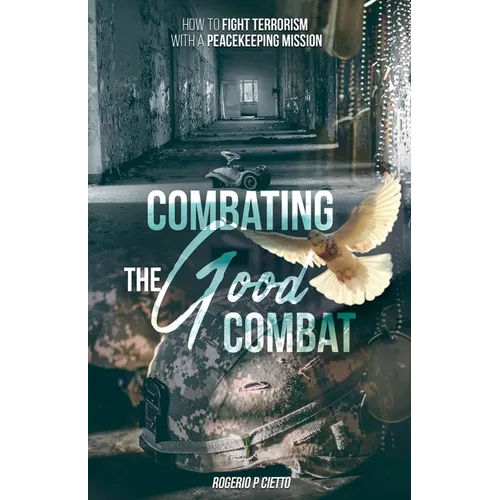 Combating the Good Combat - How to Fight Terrorism with a Peacekeeping Mission - Paperback