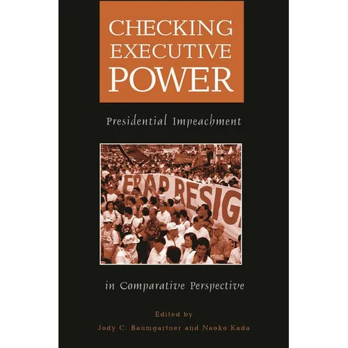 Checking Executive Power: Presidential Impeachment in Comparative Perspective