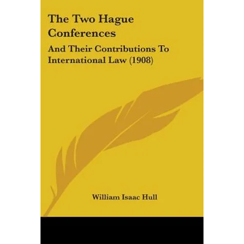 The Two Hague Conferences: And Their Contributions To International Law (1908)