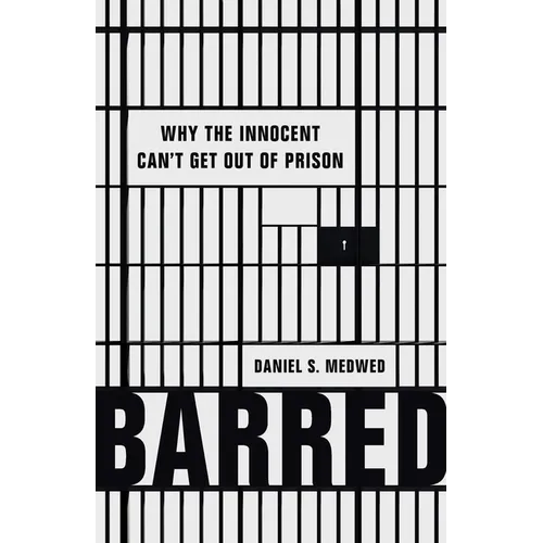 Barred: Why the Innocent Can't Get Out of Prison