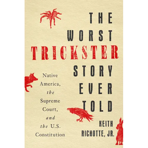 The Worst Trickster Story Ever Told: Native America, the Supreme Court, and the U.S. Constitution