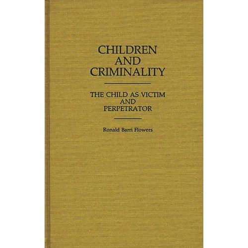 Children and Criminality: The Child as Victim and Perpetrator