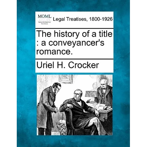 The History of a Title: A Conveyancer's Romance.