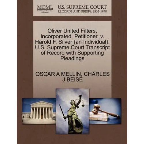 Oliver United Filters, Incorporated, Petitioner, V. Harold F. Silver (an Individual). U.S. Supreme Court Transcript of Record with Supporting Pleading