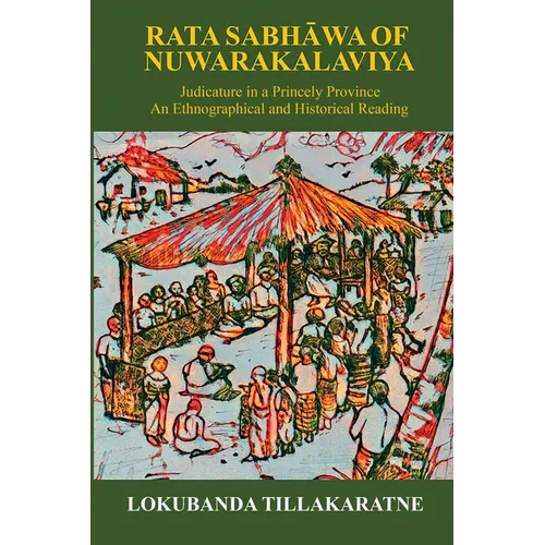Rata Sabhawa of Nuwarakalaviya: Judicature in a Princely Province: And Ethnographical and Historical Reading