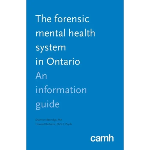 The Forensic Mental Health System in Ontario: An Information Guide