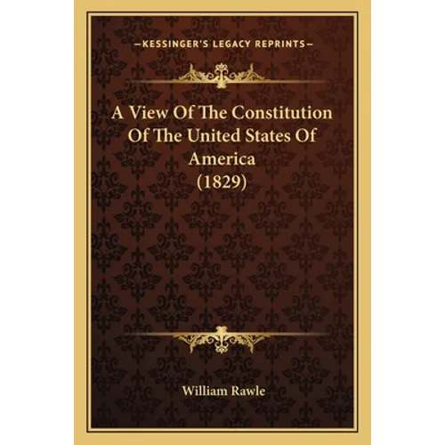A View Of The Constitution Of The United States Of America (1829)