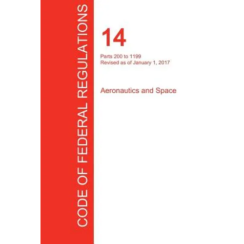 CFR 14, Parts 200 to 1199, Aeronautics and Space, January 01, 2017 (Volume 4 of 5)
