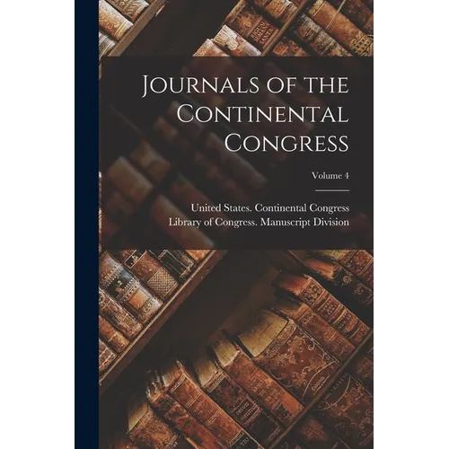 Journals of the Continental Congress; Volume 4 - Paperback