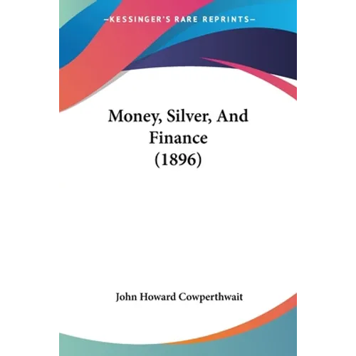 Money, Silver, And Finance (1896)