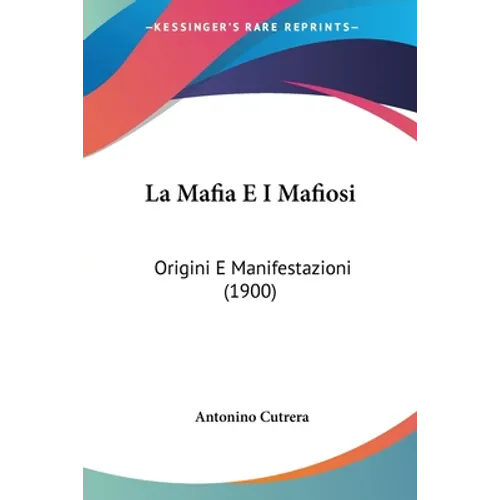 La Mafia E I Mafiosi: Origini E Manifestazioni (1900)