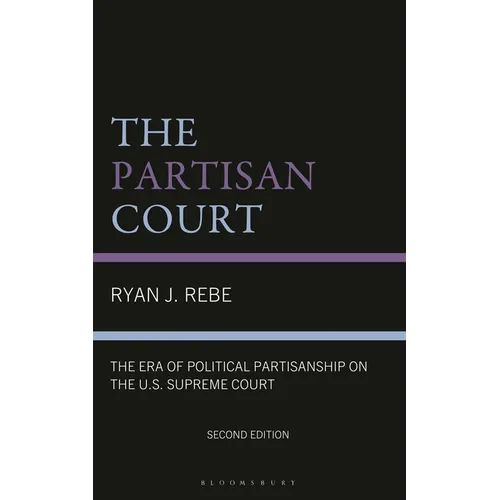 The Partisan Court: The Era of Political Partisanship on the U.S. Supreme Court