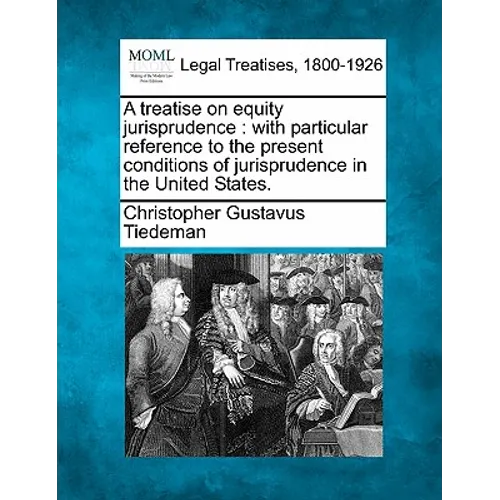 A treatise on equity jurisprudence: with particular reference to the present conditions of jurisprudence in the United States.