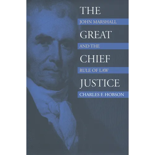 The Great Chief Justice: John Marshall and the Rule of Law