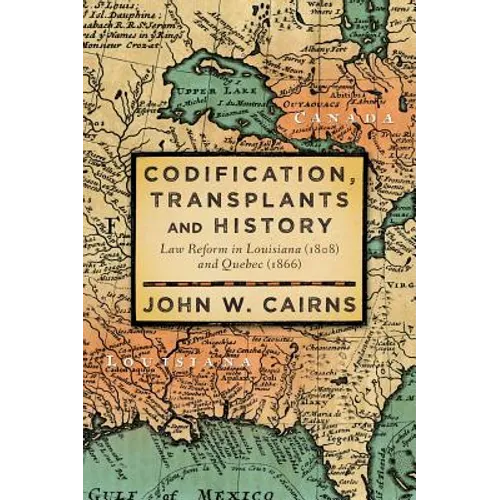 Codification, Transplants and History: Law Reform in Louisiana (1808) and Quebec (1866)