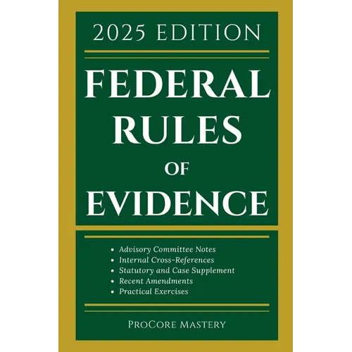 Federal Rules Of Evidence 2025 Edition: With Advisory Committee Notes, Internal Cross-References, Statutory and Landmark Case Supplement Recent Amendm