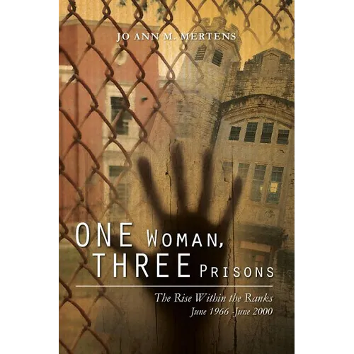One Woman, Three Prisons: The Rise Within the Ranks June 1966 -June 2000