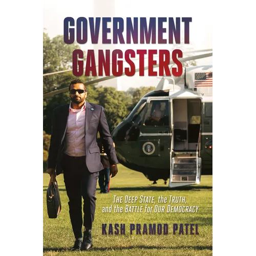 Government Gangsters: The Deep State, the Truth, and the Battle for Our Democracy