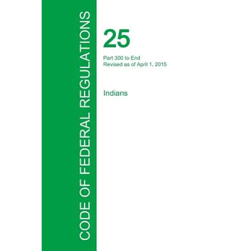 Code of Federal Regulations Title 25, Volume 2, April 1, 2015 - Paperback