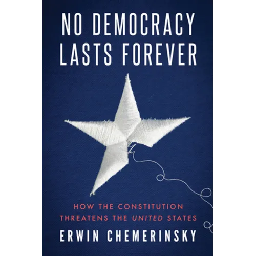 No Democracy Lasts Forever: How the Constitution Threatens the United States