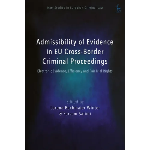 Admissibility of Evidence in EU Cross-Border Criminal Proceedings: Electronic Evidence, Efficiency and Fair Trial Rights
