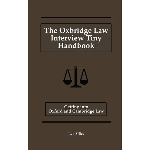 The Oxbridge Law Interview Tiny Handbook: Getting into Oxford and Cambridge Law