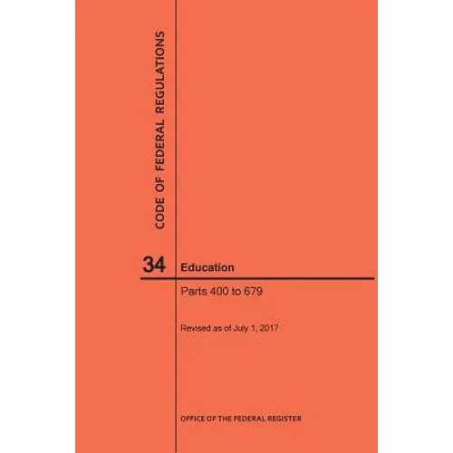 Code of Federal Regulations Title 34, Education, Parts 400-679, 2017