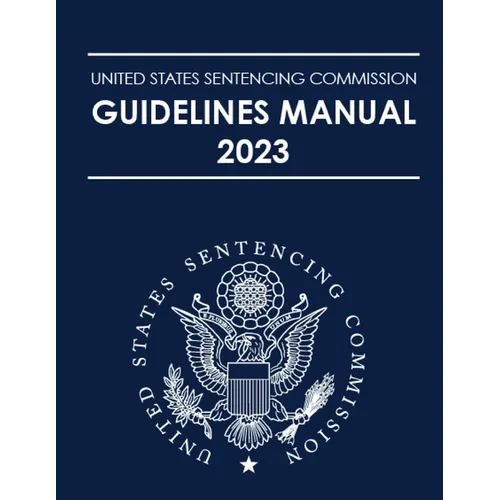 United States Sentencing Commission Guidelines Manual 2023