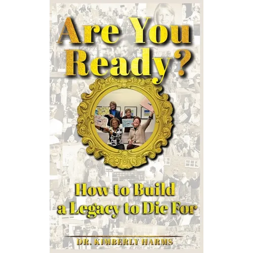 Are You Ready?: How to Build a Legacy to Die For
