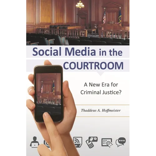 Social Media in the Courtroom: A New Era for Criminal Justice?