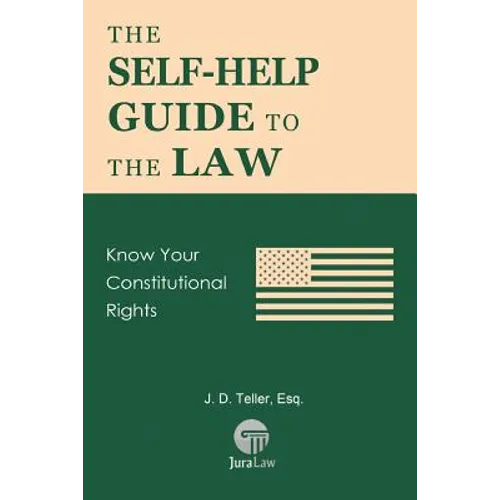 The Self-Help Guide to the Law: Know Your Constitutional Rights