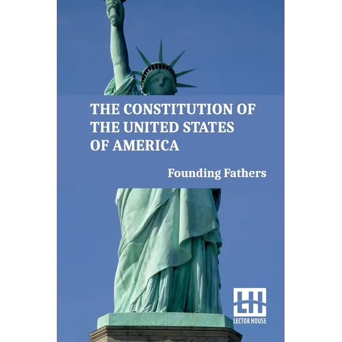The Constitution Of The United States Of America: Including Declaration Of Independence, U.S. Bill Of Rights, And Other Amendments